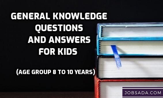 General Knowledge Questions and Answers for Kids Age Group 8 to 10 years