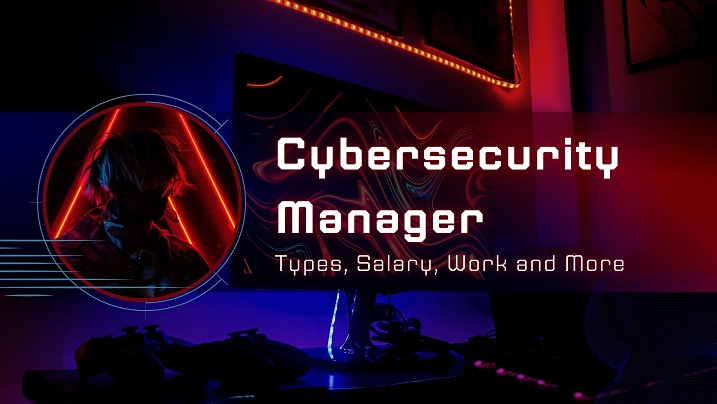Cybersecurity Manager – Types, Salary, Work and More in 2024