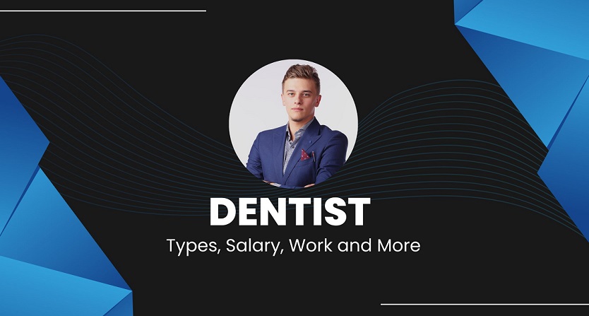 Dentist – Types, Salary, Work and More in 2024