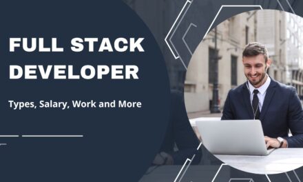 Full Stack Developer – Types, Salary, Work and More in 2024
