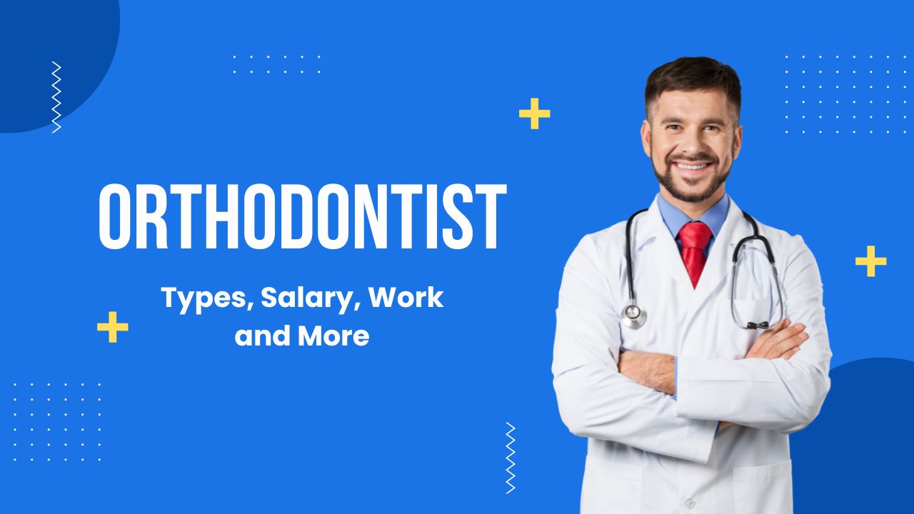 Orthodontist – Types, Salary, Work and More in 2024