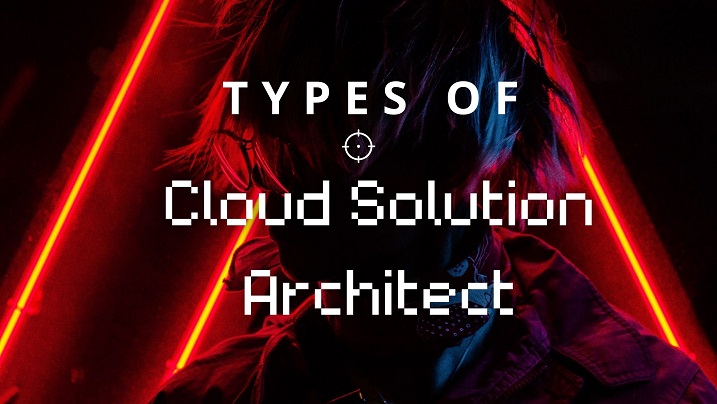 TYPES OF Cloud Solution Architect