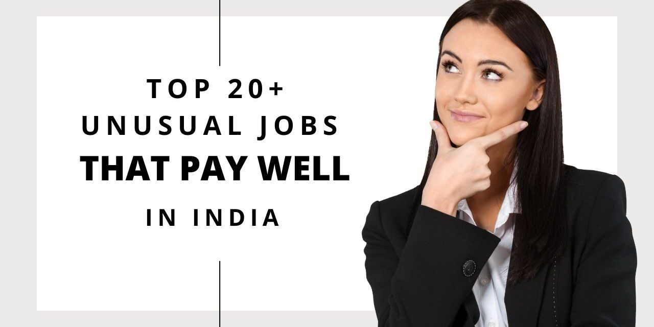 Top 20+ Unusual Jobs That Pay Well in India in 2024