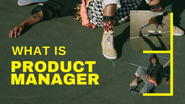 WHAT IS Product Manager