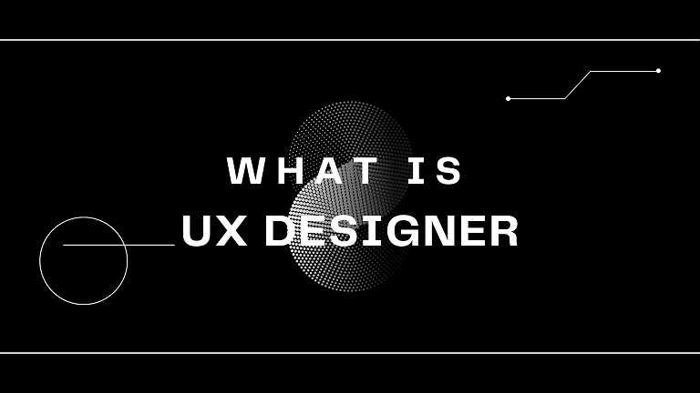 WHAT IS UX Designer