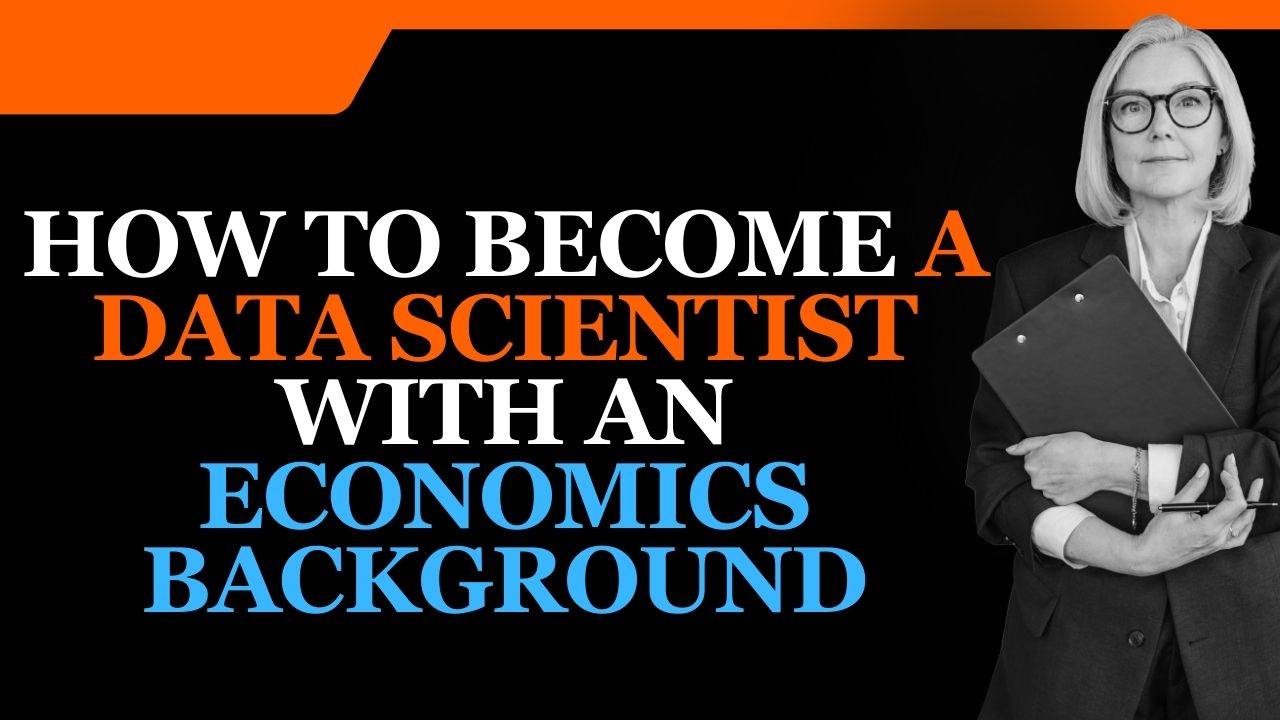 How to Become a Data Scientist with an Economics Background in 2024