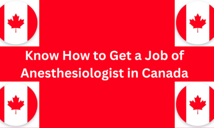 Know How to Get a Job of Anesthesiologist in Canada in 2024