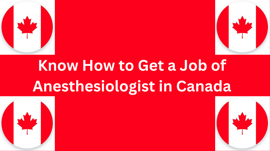 Know How to Get a Job of Anesthesiologist in Canada