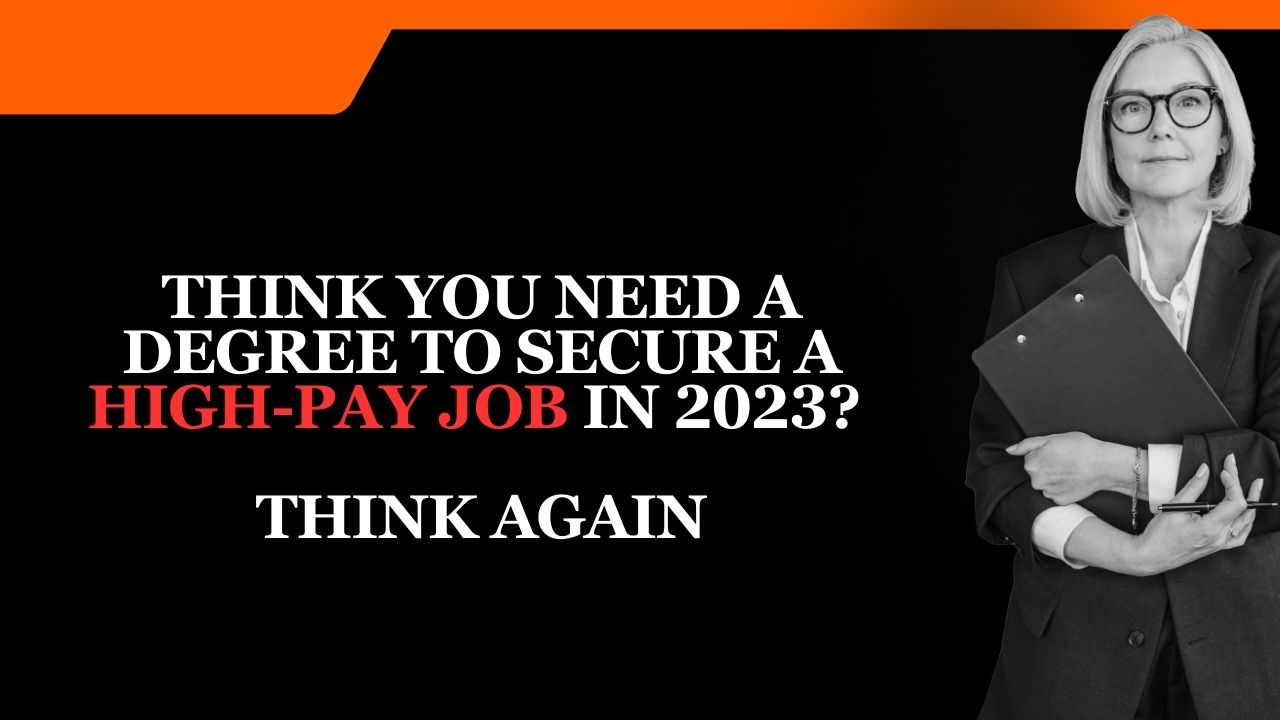 Think You Need A Degree To Secure A High Pay Job In 2024? Think Again