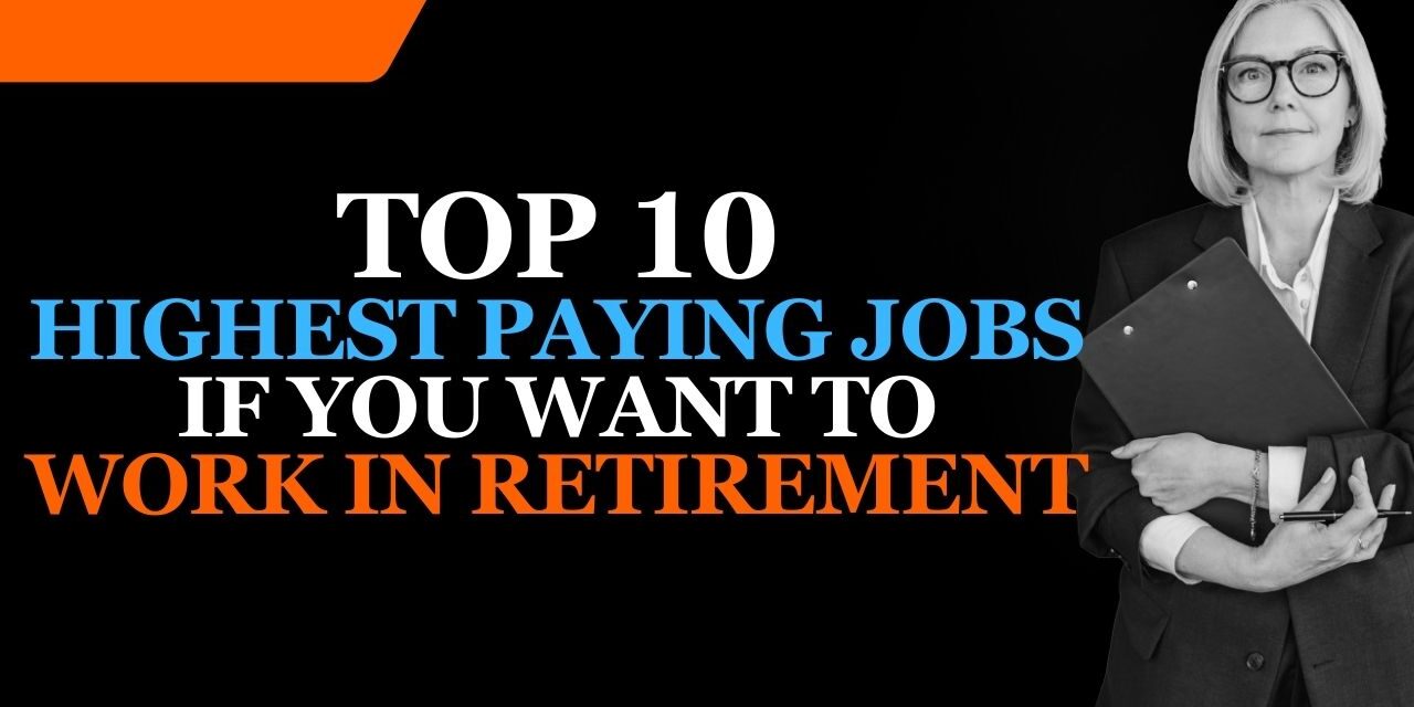 Top 10 Highest Paying Jobs if you want to work in Retirement in 2024