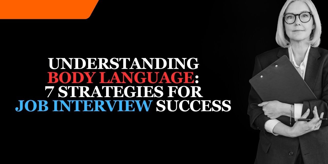 Understanding Body Language – 7 Strategies For Job Interview Success in 2024