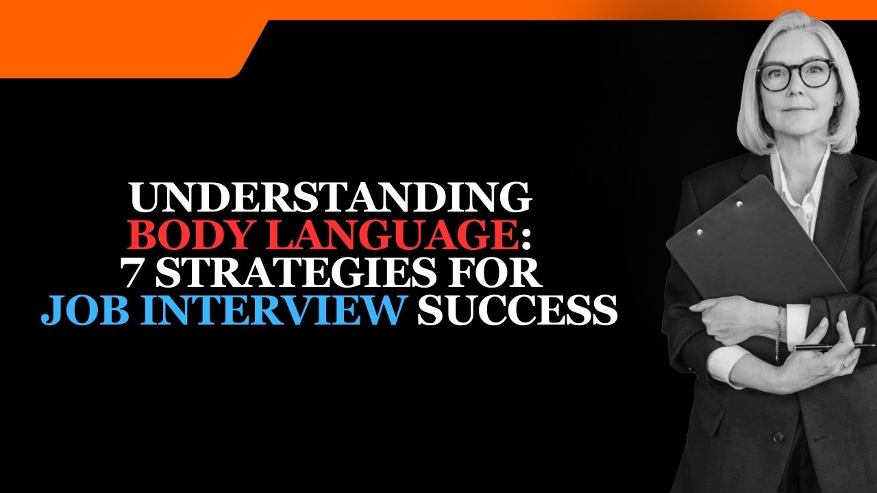Understanding Body Language - 7 Strategies For Job Interview Success in 2024