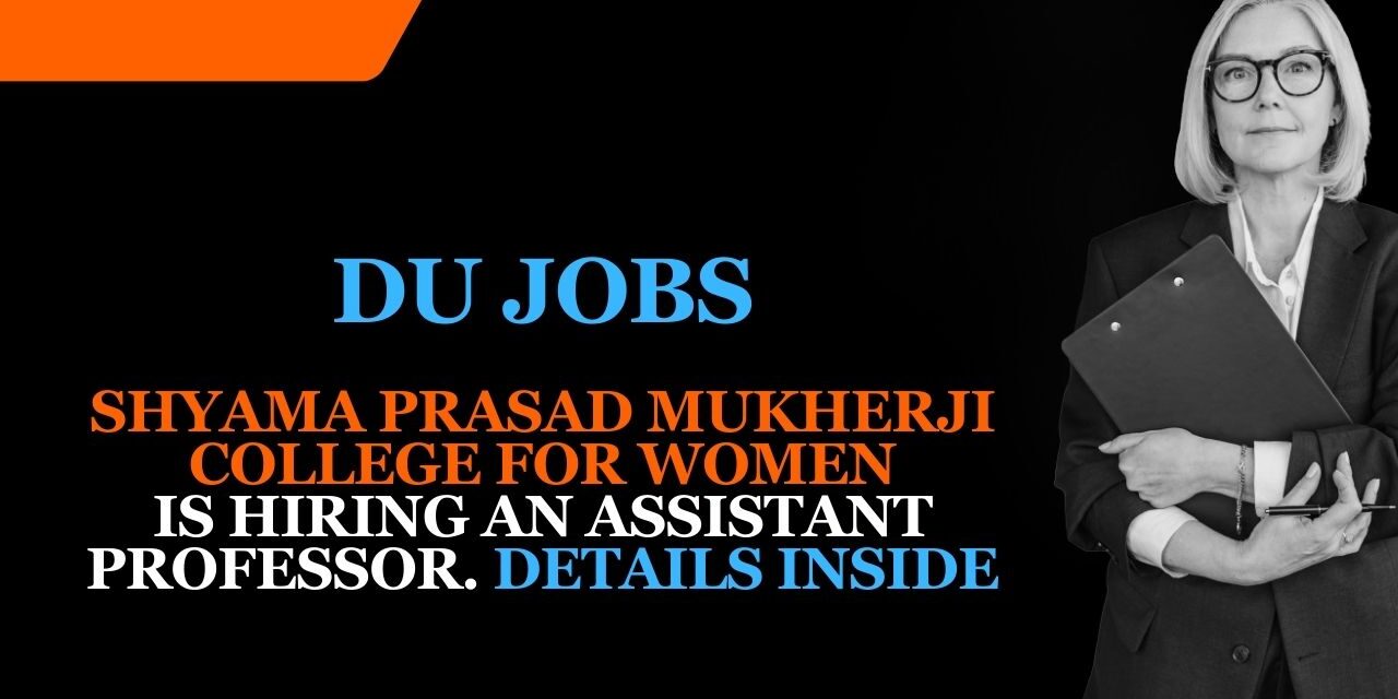 DU Jobs 2023: Shyama Prasad Mukherji College For Women is Hiring an Assistant Professor. Details Inside