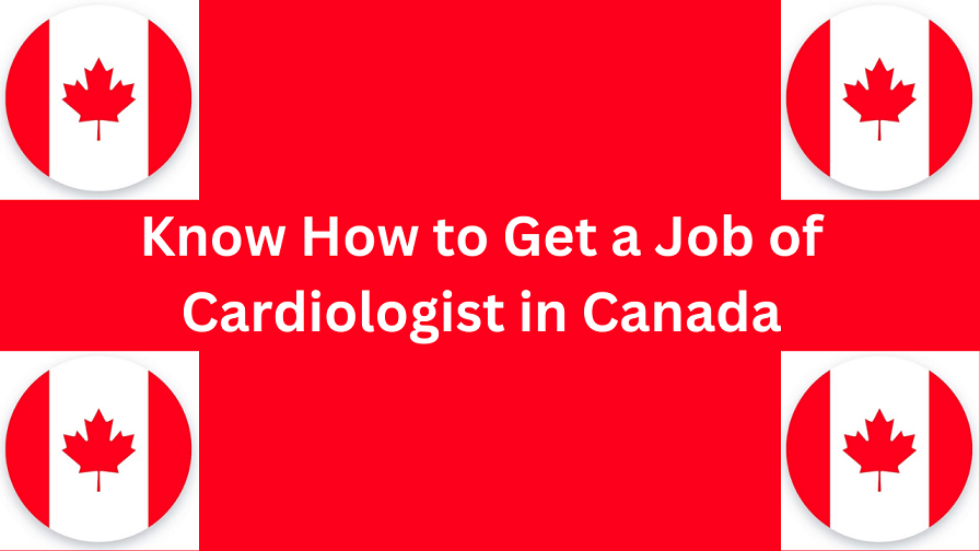 Know How to Get Cardiologist Job in Canada in 2024