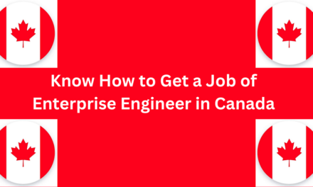 Know How to Get a Enterprise Engineer Job in Canada in 2024