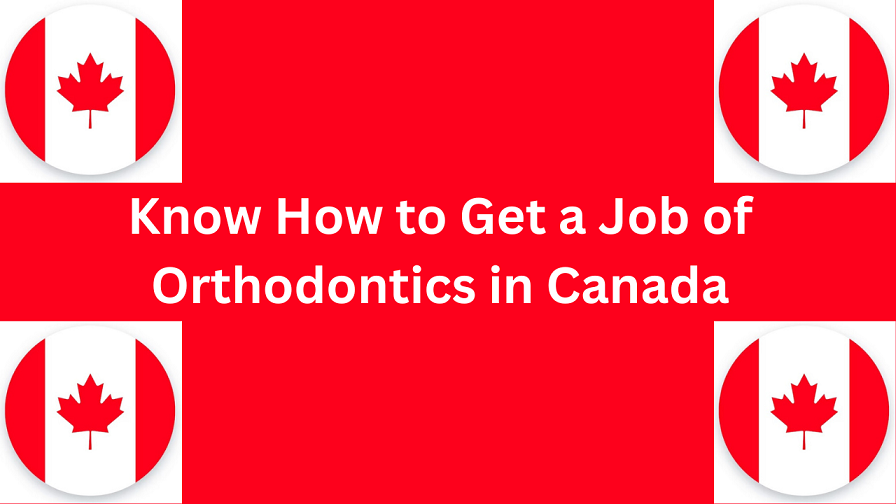 Know How to Get a Orthodontics Job in Canada in 2024