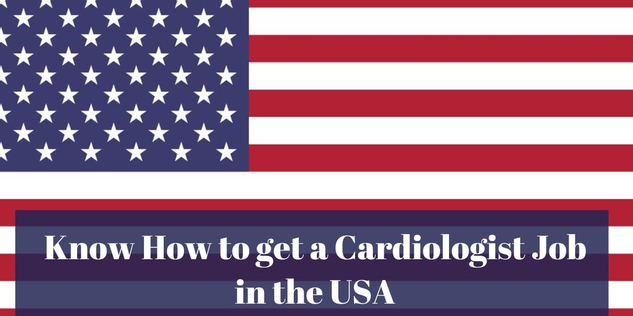 Know How to Get a Cardiologist Job in the USA in 2024