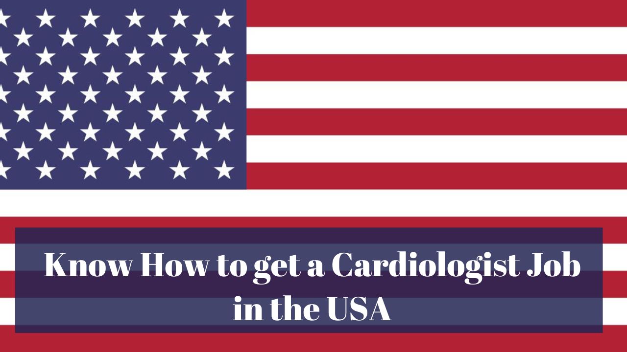 Know How to Get a Cardiologist Job in the USA in 2024: A Comprehensive Guide