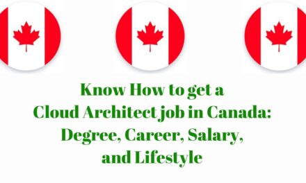 Know How to get a Cloud Architect Job in Canada: Degree, Career, Salary, and Lifestyle in 2024