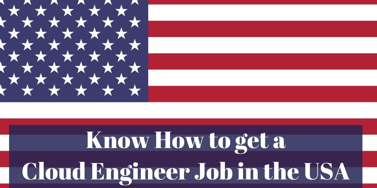Know How to get a Cloud Engineer in the USA in 2024
