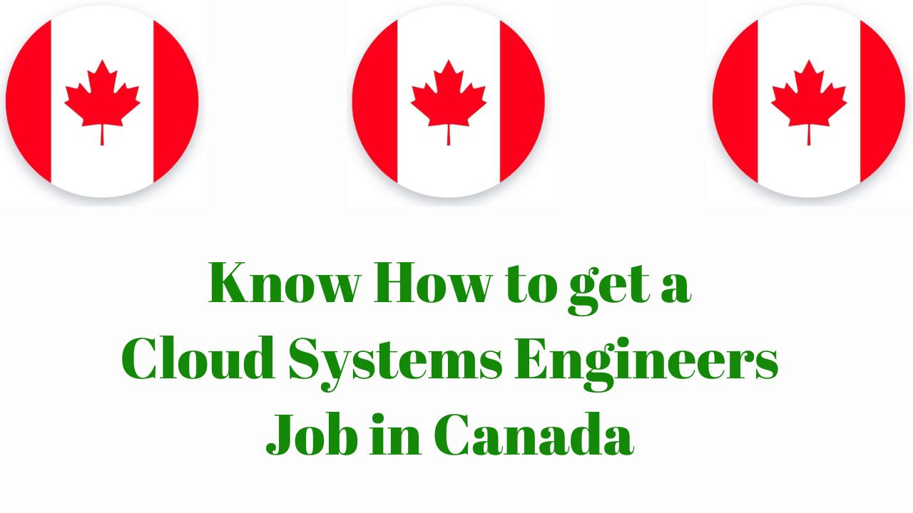 Know How to get a Cloud Systems Engineers Job in Canada: Job, Degree, Career, Salary, and Lifestyle in 2024