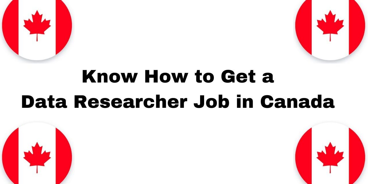 Know How to get a Data Researcher Job in Canada in 2024