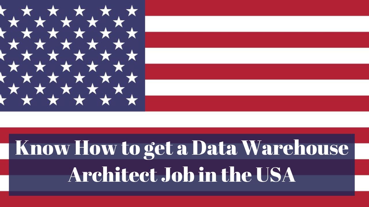 Know How to get a Data Warehouse Architect Job in the USA: Degree, Career, Salary, and Lifestyle