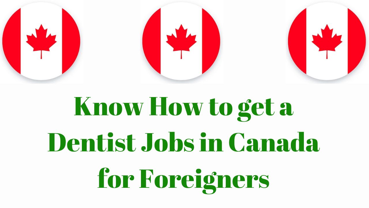 Know How to get a Dentist Jobs in Canada for Foreigners in 2024