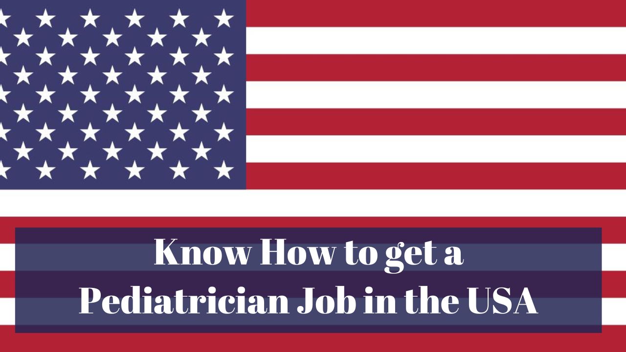 Know How to get a Pediatrician Job in the USA: Degree, Career, Salary, and Lifestyle in 2024