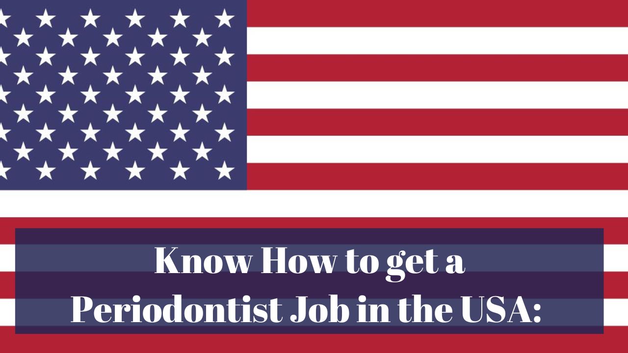 Know How to get a Periodontist Job in the USA in 2024: A Comprehensive Guide
