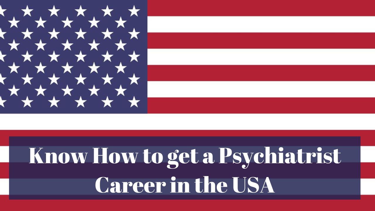 Know How to get a Psychiatrist Career in the USA in 2024: Degree, Career, Salary, and Lifestyle