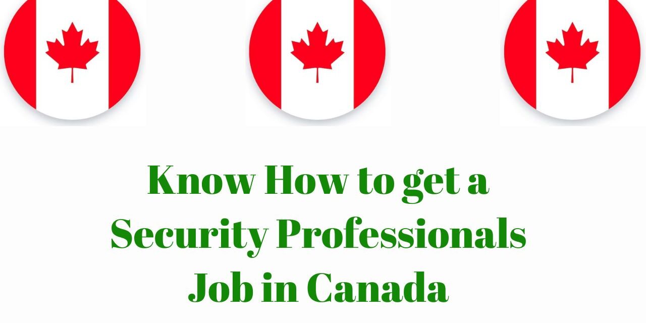 Know How to get a Security Professionals Job in Canada in 2024: Degree, Career, Salary, and Lifestyle