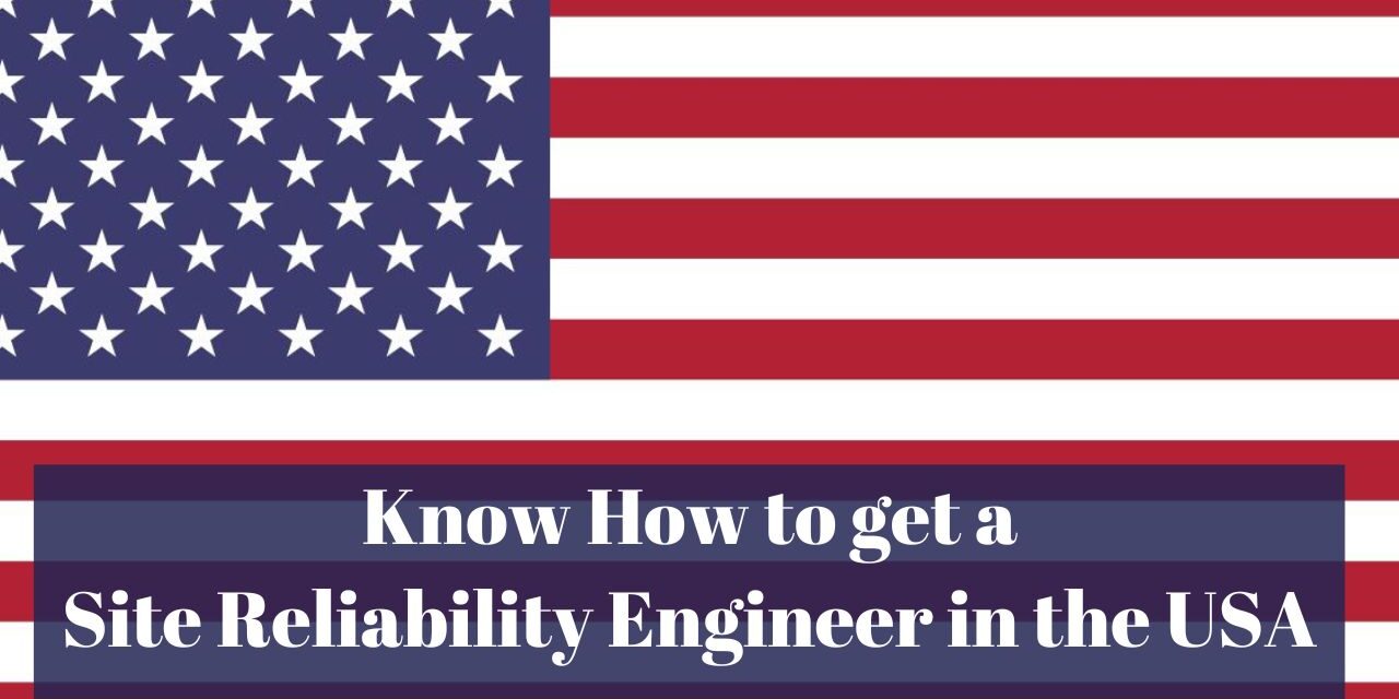 Know How to get a Site Reliability Engineer in the USA in 2024: A Comprehensive Guide