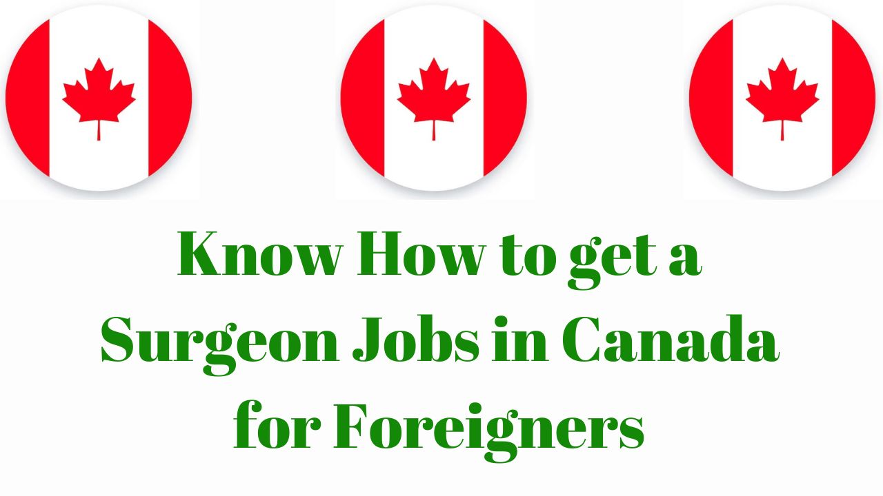Know How to get a Surgeon Jobs in Canada for Foreigners in 2024
