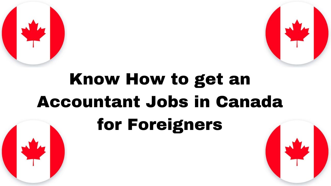 Know How to get an Accountant Jobs in Canada for Foreigners in 2024