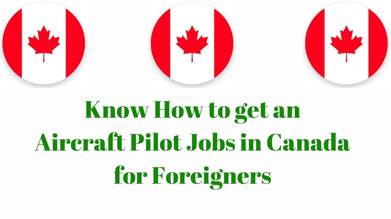 Know How to get an Aircraft Pilot Jobs in Canada for Foreigners