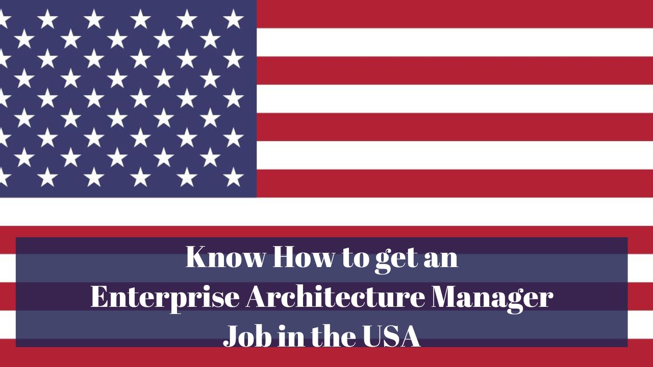 Know How to get an Enterprise Architecture Manager Job in the USA in 2024