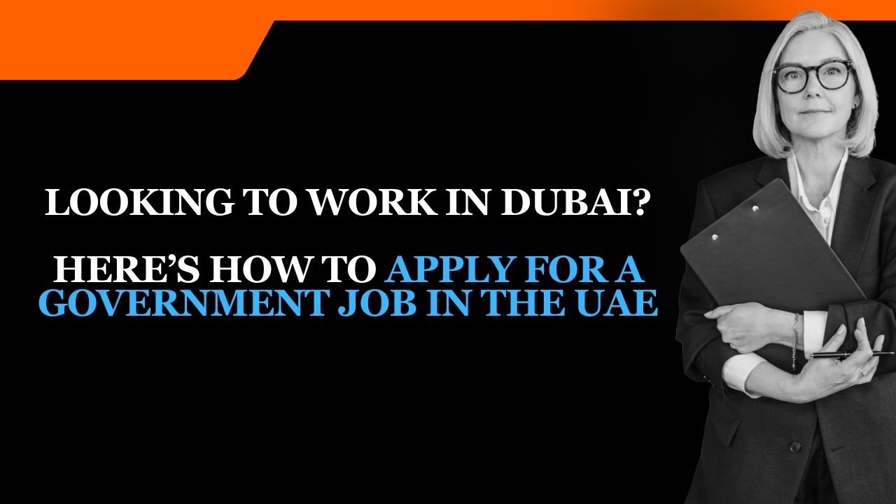 Looking to work in Dubai? Here’s how to apply for a government job in the UAE in 2024