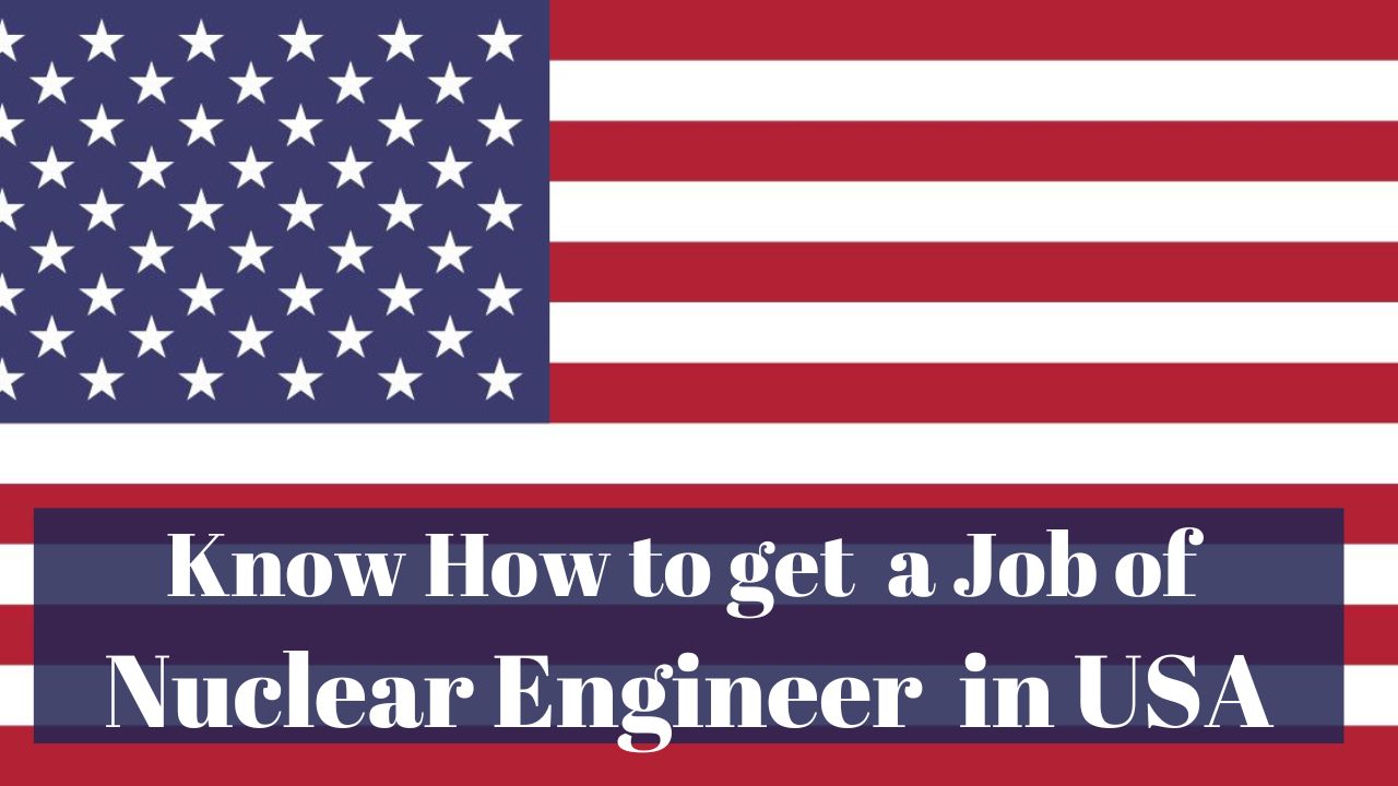 Know How to Get a Job of Nuclear Engineer in USA