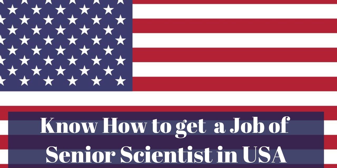 Know How to Get a Job of Senior Scientist in USA in 2024