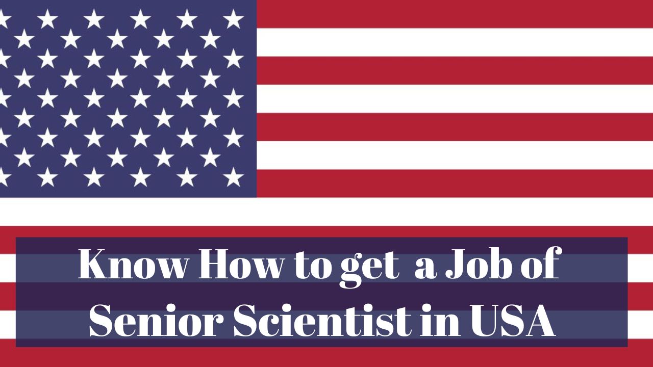 Know How to Get a Job of Senior Scientist in USA in 2024