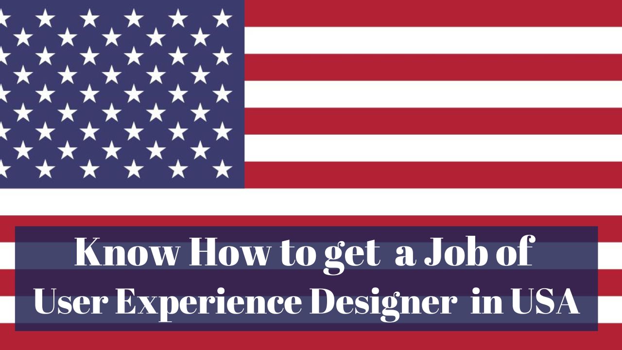 Know How to Get a Job of User Experience Designer in USA