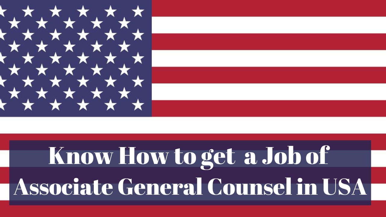 Know How to get a Job of Associate General Counsel in USA