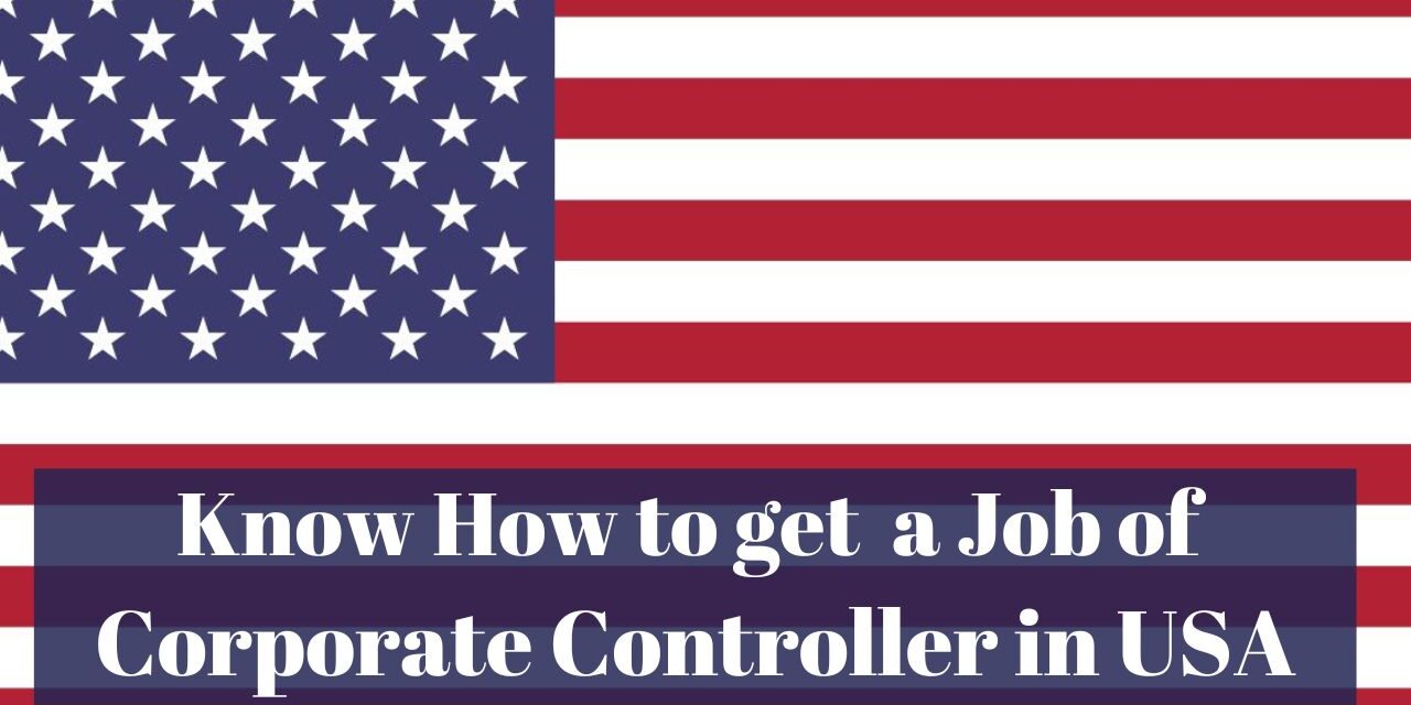Know How to get a Job of Corporate Controller in USA in 2024