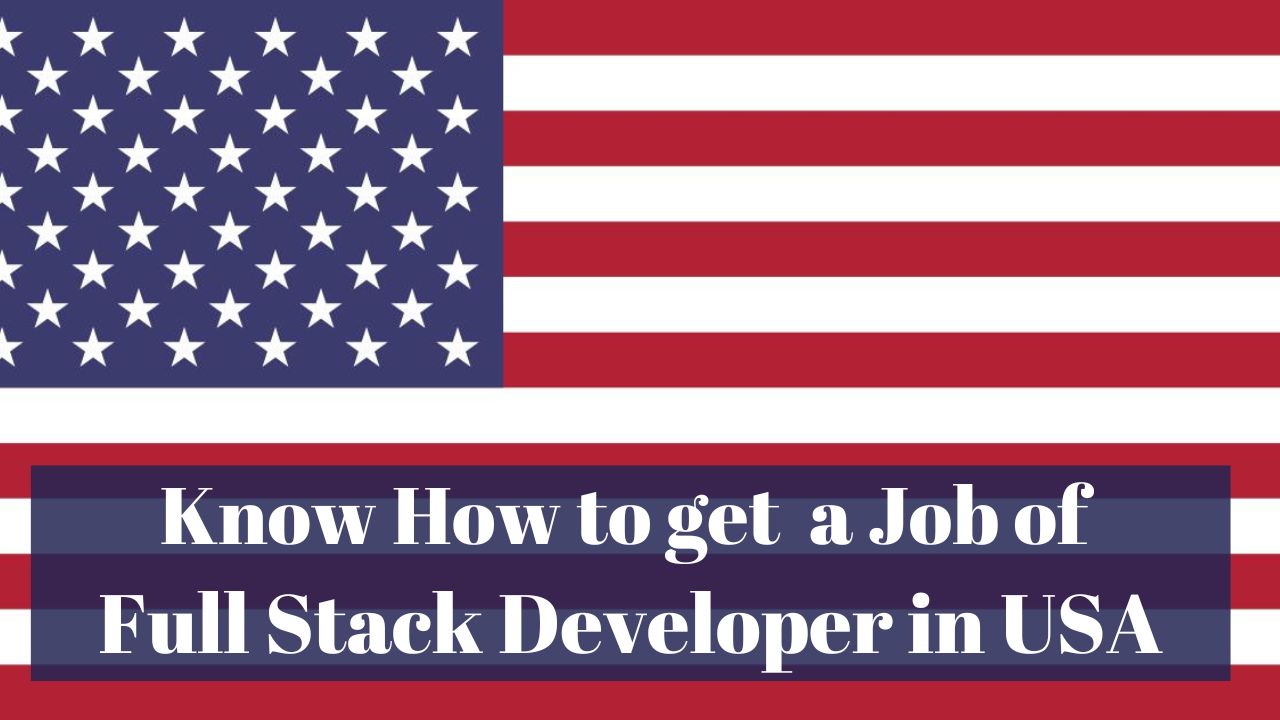 Know How to get a Job of Full Stack Developer in USA