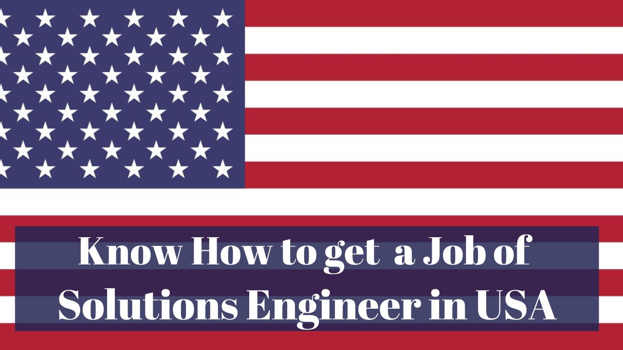 Know How to get a Job of Solutions Engineer in USA