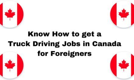Know How to get a Truck Driving Jobs in Canada for Foreigners in 2024