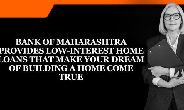 Bank of Maharashtra provides low-interest home loans that make your dream of building a home come true