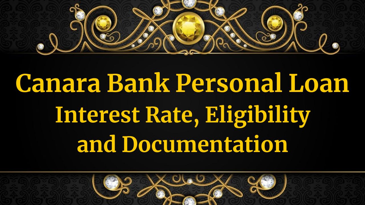 Canara Bank Personal Loan – Interest Rate, Eligibility and Documentation in 2024