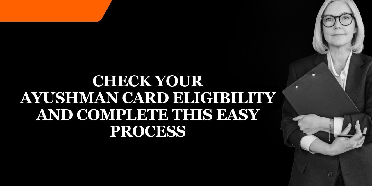 Check Your Ayushman Card Eligibility and complete this easy process